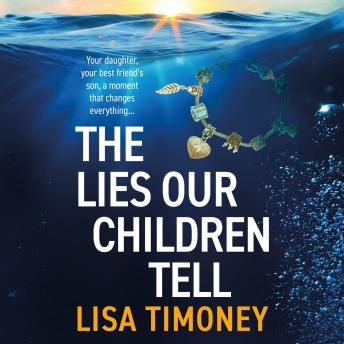 The Lies Our Children Tell - A BRAND NEW powerful story of two mothers and the secret that could destroy them (Unabridged)