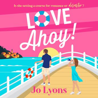 Love Ahoy! - A BRAND NEW fun-filled opposites attract rom-com for 2026 (Unabridged)
