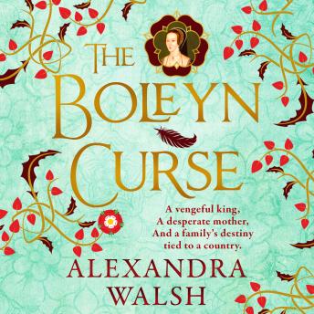 The Boleyn Curse - A BRAND NEW enchanting, historical novel packed with secrets from Alexandra Walsh for 2026 (Unabridged)
