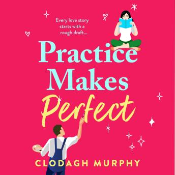 Practice Makes Perfect - A witty and warm rom-com about fake dates and real sparks from Clodagh Murphy for 2026 (Unabridged)