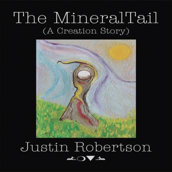 The MineralTail: (A Creation Story)