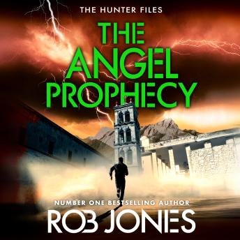 The Angel Prophecy - The Hunter Files - A fast-paced adventure thriller from Rob Jones  (Unabridged)