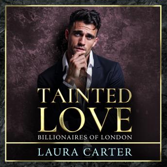 Tainted Love - A sinfully sexy and seductive dark billionaire romance from Laura Carter for 2025 (Unabridged)