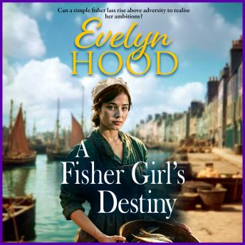 A Fisher Girl's Destiny - A gritty heartbreaking saga from Sunday Times bestselling author Evelyn Hood for 2025 (Unabridged)
