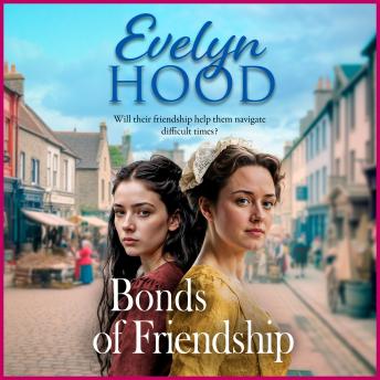 Bonds of Friendship - An unforgettable Scottish saga from Sunday Times bestselling author Evelyn Hood (Unabridged)