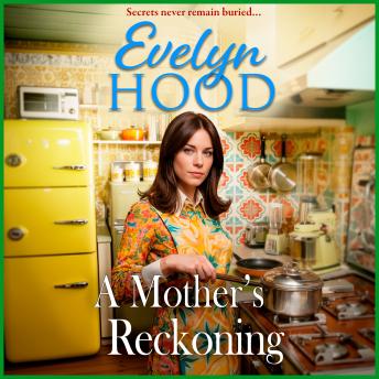 A Mother's Reckoning - Mothers and Daughters - A gripping 1970s drama of a hidden past and a life-changing secret from Evelyn Hood (Unabridged)