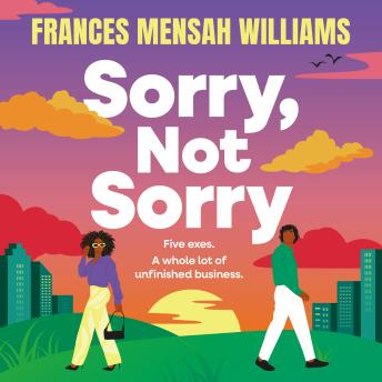 Sorry, Not Sorry - A hilarious and heartfelt romcom from Frances Mensah Williams (Unabridged)