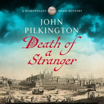 Death of a Stranger - The Bishopsgate Ward Mysteries - Step into Tudor England in this gripping new historical mystery from John Pilkington 1 (Unabridged)