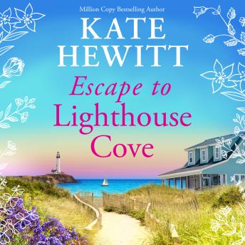 Escape to Lighthouse Cove - Lighthouse Cove - The BRAND NEW romantic coastal escape from million-copy bestseller Kate Hewitt for 2026, Book 1 (Unabridged)