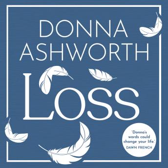 Loss: The New Collection: Words to weather the many waves of grief from the No. 1 Sunday Times Bestseller Audiobook by Donna Ashworth