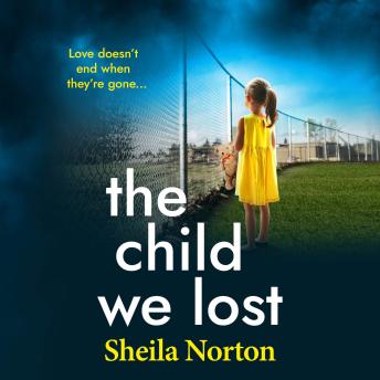 The Child We Lost - The BRAND NEW page-turning emotional family drama from Sheila Norton (Unabridged)