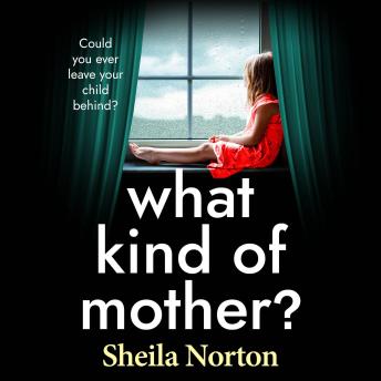 What Kind of Mother? - The BRAND NEW heartbreaking family drama from Sheila Norton for 2026 (Unabridged)