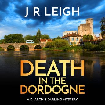 Death in the Dordogne - Archie Darling - BRAND NEW for 2026 from J. R. Leigh comes the first case in a charming new cosy crime series, set in the beautiful French countryside, Book 1 (Unabridged)
