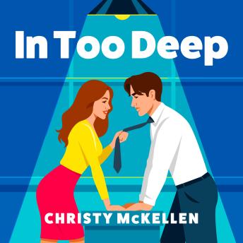 In Too Deep - An electric, spicy workplace romance from Christy McKellen  (Unabridged)