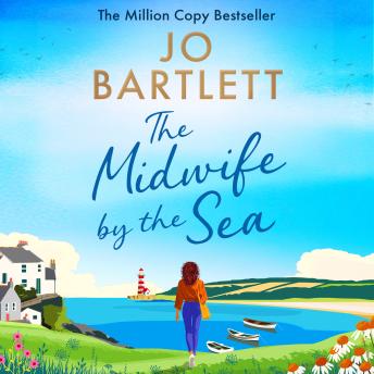 The Midwife by the Sea - A BRAND NEW heartwarming story of community, family bonds and love from MILLION COPY SENSATION Jo Bartlett for 2026! (Unabridged)