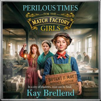 Perilous Times for the Match Factory Girls -  A BRAND NEW gripping Victorian saga of secrets, crime and survival for 2026 (Unabridged)