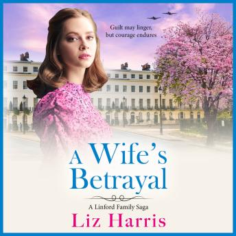 A Wife's Betrayal - A heart-wrenching and uplifting instalment in Liz Harris' historical saga (Unabridged)