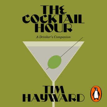 The Cocktail Hour: A Drinker’s Companion