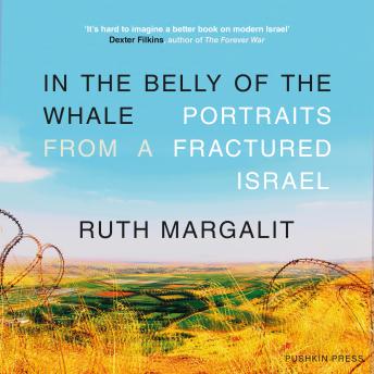 In the Belly of the Whale: Portraits from a Fractured Israel