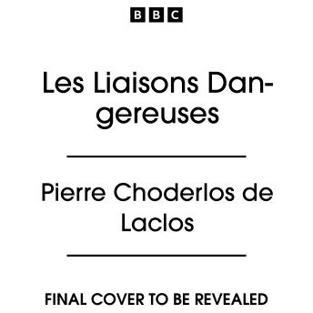 Les Liaisons Dangereuses: A Full-Cast BBC Radio Adaptation of the Classic Novel of Seduction, Dangerous Liaisons