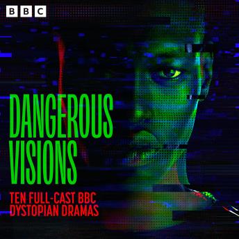 Dangerous Visions: Ten Full-Cast BBC Dystopian Dramas