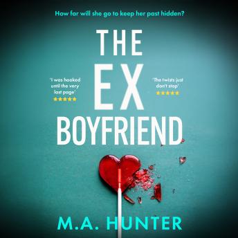 The Ex-Boyfriend - A gripping psychological thriller full of secrets and betrayal from M. A. Hunter (Unabridged)