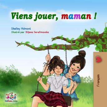 [French] - Viens Jouer, maman! (French Only): Let’s Play, Mom! (French Only)