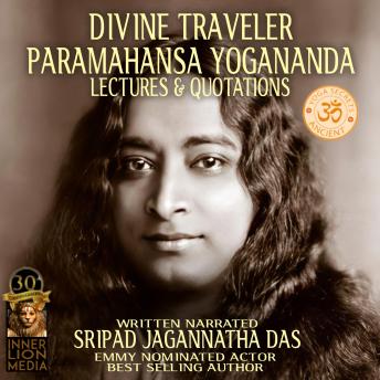 Divine Traveler Paramahansa Yogananda: Lectures & Quotations