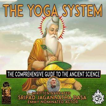 The Yoga System: The Comprehensive Guide To The Ancient Science