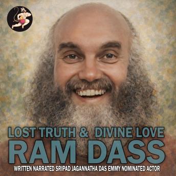 Ram Dass: Lost Truth & Divine Love