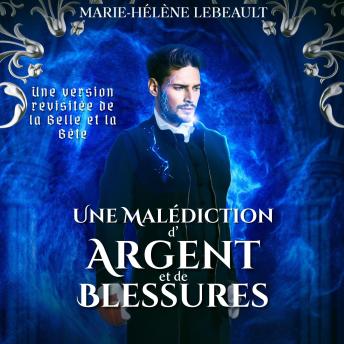 [French] - Une malédiction d'argent et de blessures: Une version revisitée de la Belle et la Bête