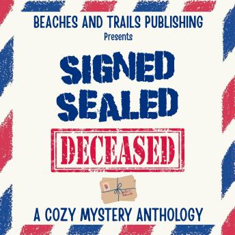 Signed, Sealed...Deceased: A Cozy Mystery Anthology