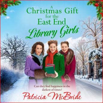 Christmas Gift for the East End - Library Girls - Can they find happiness in the darkest of times?  (Unabridged)