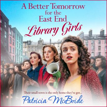 A better tomorrow for the East End Library Girls - Library Girls - Their small town is the only home they've gotm(Unabridged)