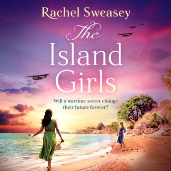 Island Girls - The BRAND NEW sweeping, historical read from the BESTSELLING author of The Last Boat Home, Rachel Sweasey for 2024 (Unabridged)