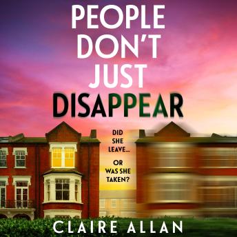 People Don't Just Disappear - A BRAND NEW gripping psychological thriller with jaw-dropping twists from Claire Allan (Unabridged)