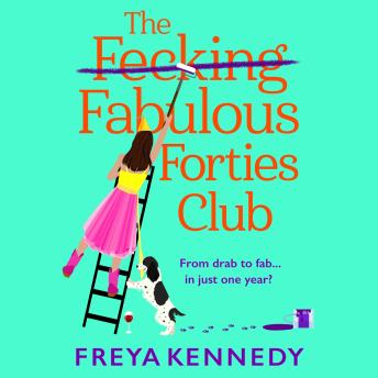 Fecking Fabulous Forties Club - The BRAND NEW uplifting, hilarious read from Freya Kennedy for summer 2024 (Unabridged)