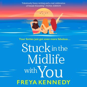 Stuck in the Midlife With You - A charming, fabulous read from Freya Kennedy (Unabridged)