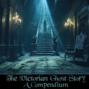 The Victorian Ghost Story - A Compendium