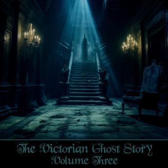The Victorian Ghost Story - Volume 3
