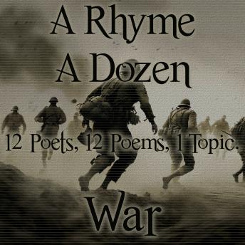 A Rhyme A Dozen - 12 Poets, 12 Poems, 1 Topic ? War