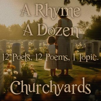 A Rhyme A Dozen - 12 Poets, 12 Poems, 1 Topic ? Churchyards