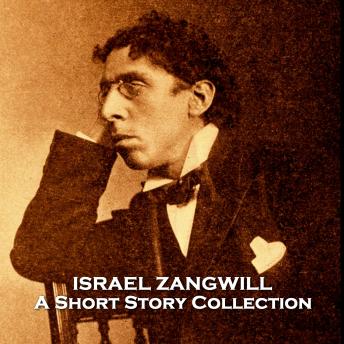 Israel Zangwill - A Short Story Collection