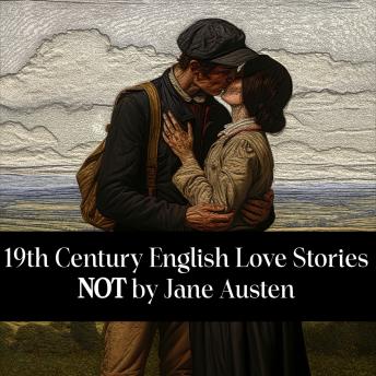 19th Century English Love Stories Not by Jane Austen