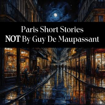 Paris Short Stories Not by Guy de Maupassant