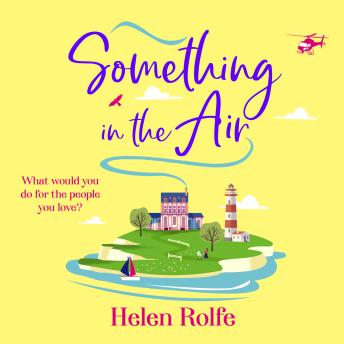 Something in the Air - A BRAND NEW beautiful, uplifting, romantic read from Helen Rolfe for 2025 (Unabridged)