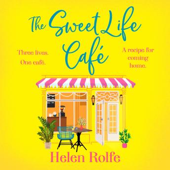 The Sweet Life Café - The BRAND NEW deliciously heartfelt tale of romance and new beginnings from Helen Rolfe for 2026 (Unabridged)