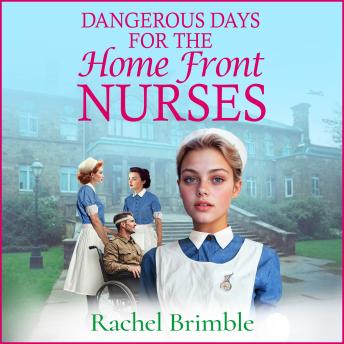 Dangerous Days for the Home Front Nurses