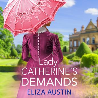 Lady Catherine's Demands - Pemberley Presents - A gorgeous Regency romance for fans of Bridgerton and Jane Austen for 2024 (Unabridged)
