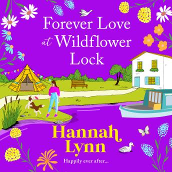 Forever Love at Wildflower Lock - Escape with a BRAND NEW heartwarming romance from Hannah Lynn for 2025 (Unabridged)